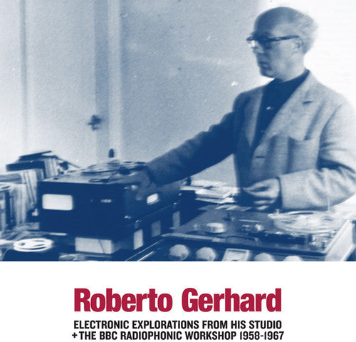 Gerhard, Roberto: Electronic Explorations from His Studio + the BBC