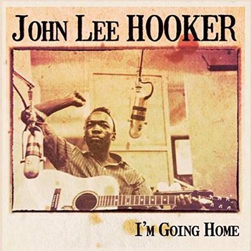 John Lee Hooker: I'm Going Home