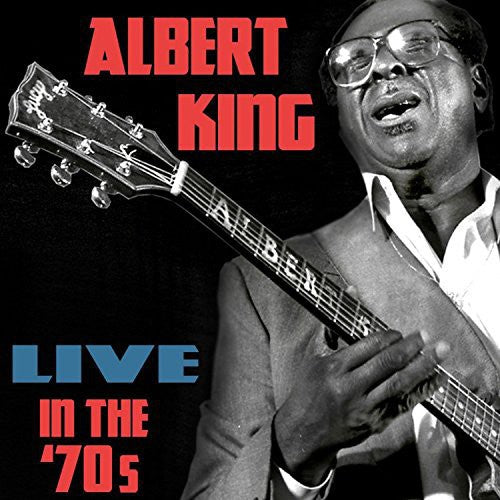 King, Albert: Live in the 70s