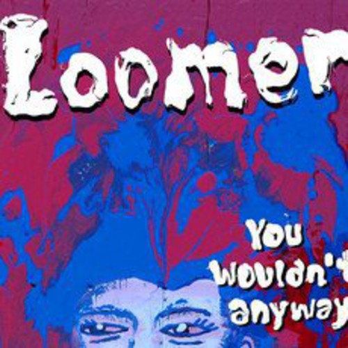 Loomer: You Wouldn't Anyway