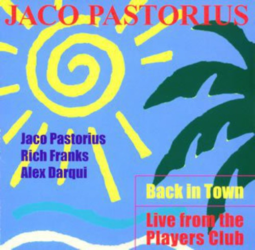 Pastorius, Jaco: Back in Town-Live from the