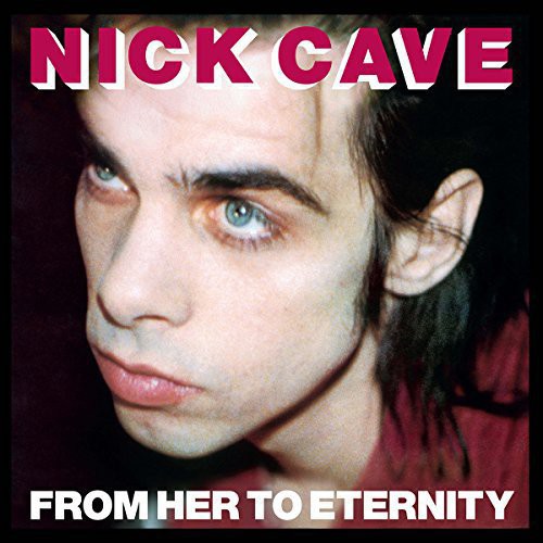 Nick Cave & the Bad Seeds: From Her to Eternity