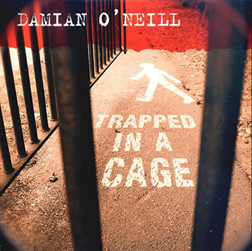 O'Neill, Damien: Trapped in a Cage