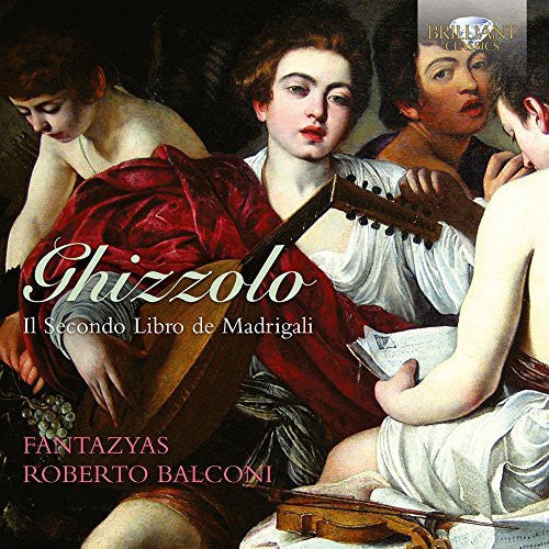 Ghizzolo / Fantazyas / Balconi: Il Secondo Libro de Madrigali