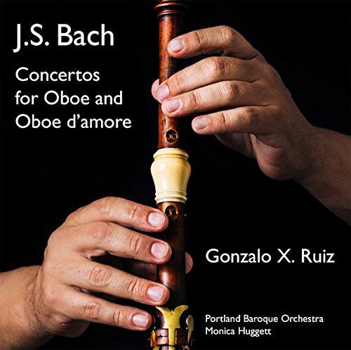 Bach, J.S. / Ruiz / Portland Baroque Orch / Huggett: Concertos for Oboe & Oboe D'amore