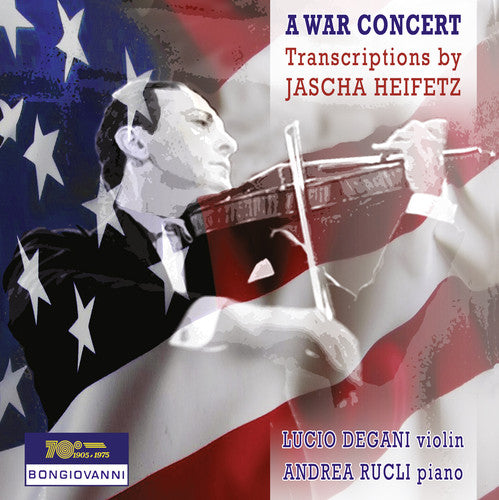 Gershwin / Foster / Ponce / Rucli / Degani: War Concert-Transcriptions By Jascha Heifetz