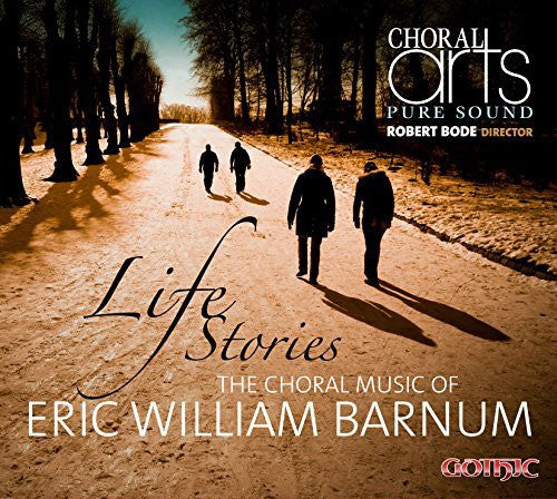 Barnum / Choral Arts / Bode: Life Stories-Choral Music of Eric Barnum