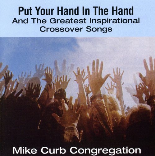 Curb, Mike: Put Your Hand In The Hand & Greatest Inspirational Crossovers Songs