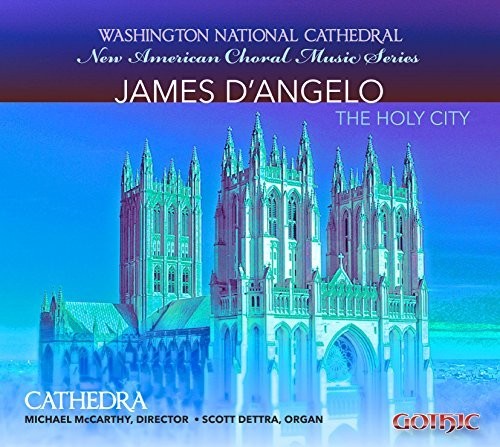 Dangelo / Cathedra / McCarthy / Dettra: The Holy City-Choral Music of James Dangelo