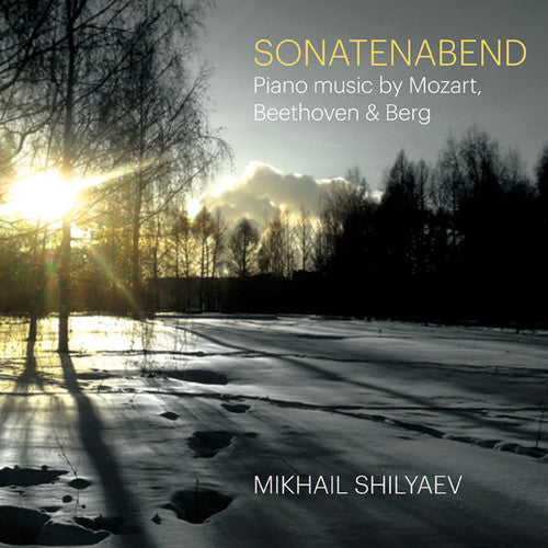 Shilyaev, Mikhail: Sonatenabend: Mozart Beethoven & Berg