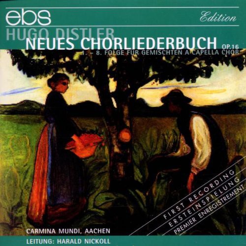 Distler / Carmina Mundi, Nickoll: Neues Chorliederbuch Op.16