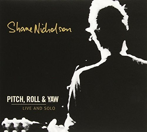 Nicholson, Shane: Pitch Roll & Yaw: Live & Solo