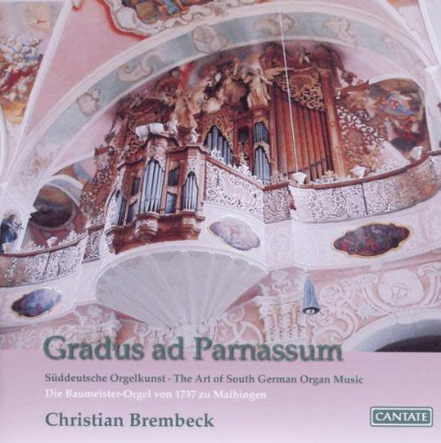 Froberger / Brembeck / Maihingen: Gradus Ad Parnassum: Art of South German Organ