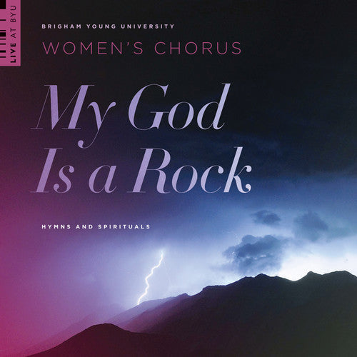 Watts / Wilberg / Byu Womens Chorus: My God Is a Rock