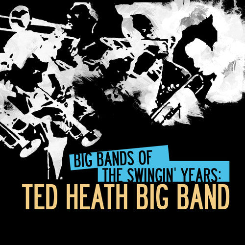 Heath, Ted: Big Bands of Swingin Years: Ted Heath Big Band