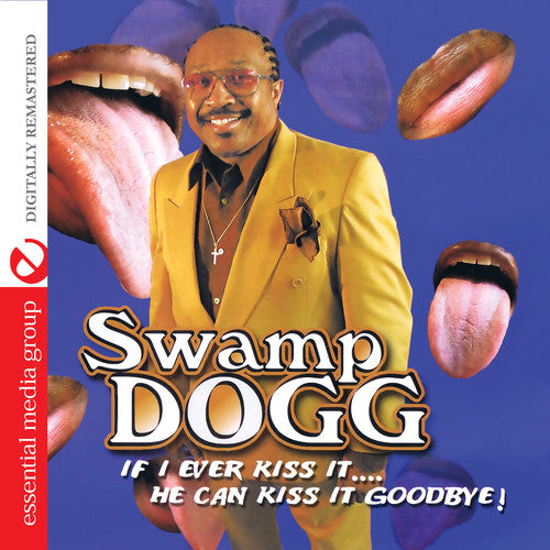 Swamp Dogg: If I Ever Kiss It: He Can Kiss It Goodbye
