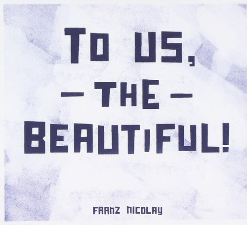Nicolay, Franz: To Us the Beautiful