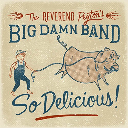 Reverend Peyton's Big Damn Band: So Delicious