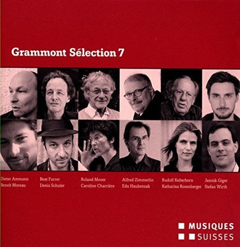 Ammann / Furrer / Moser / Zimmerlin / Kelterborn: Grammont Selection 7-Swiss World Premieres of 2013