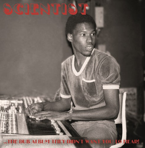 Scientist: Dub Album They Didn't Want You to Hear