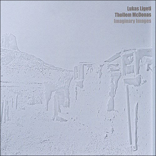 Ligeti, Lukas / McDonas, Thollem: Imaginary Images