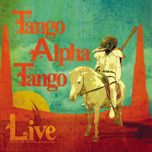 Tango Alpha Tango: Live from the Crystal Ballroom