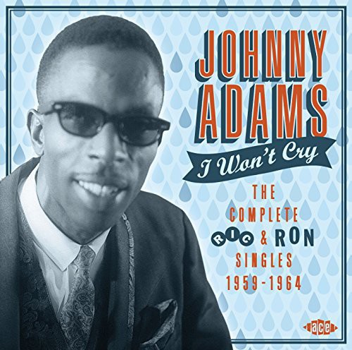 Adams, Johnny: I Won't Cry: Complete Ric & Ron Singles 1959-64