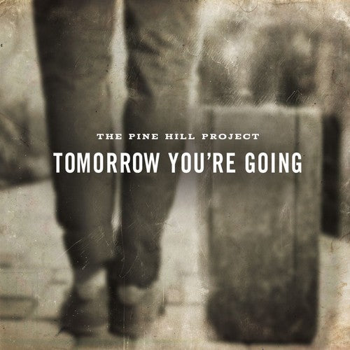 Pine Hill Project: Tomorrow You're Going