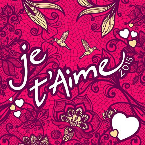 Je T'Aime 2015 / Various: Je T'aime 2015