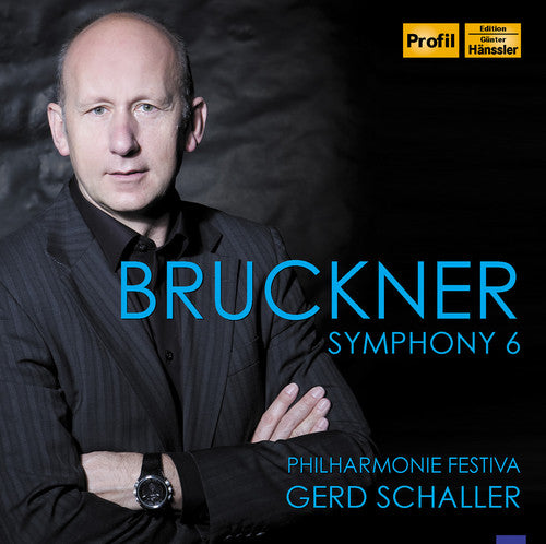 Bruckner / Schaller / Philharmonie Festiva: Sym 6