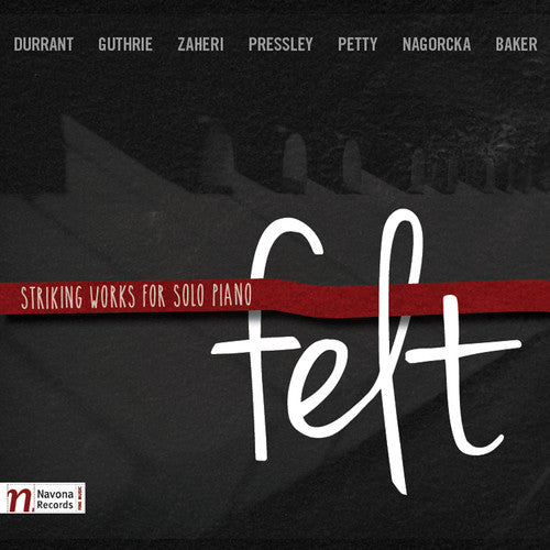 Durrant / Guthrie / Baker / Petty / Rojahn / Baker: Felt-Striking Works for Solo Pno