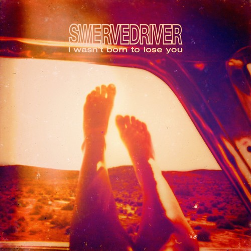 Swervedriver: I Wasn't Born to Lose You