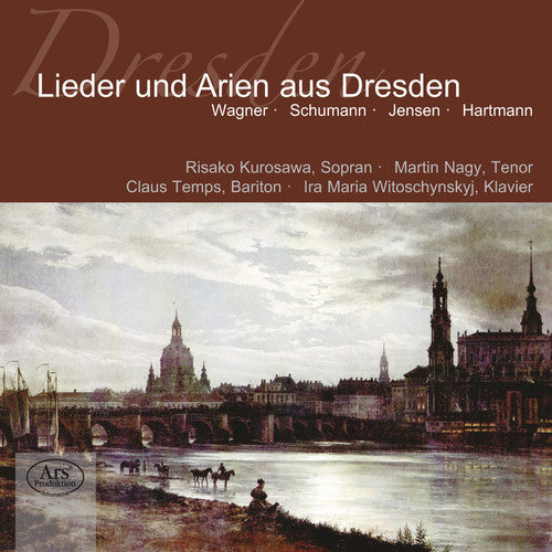 Wagner / Kurosawa / Nagy / Temps / Witoschynsky: Songs & Arias from Dresden