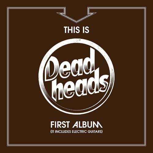 Deadheads: This Is Deadheads First Album