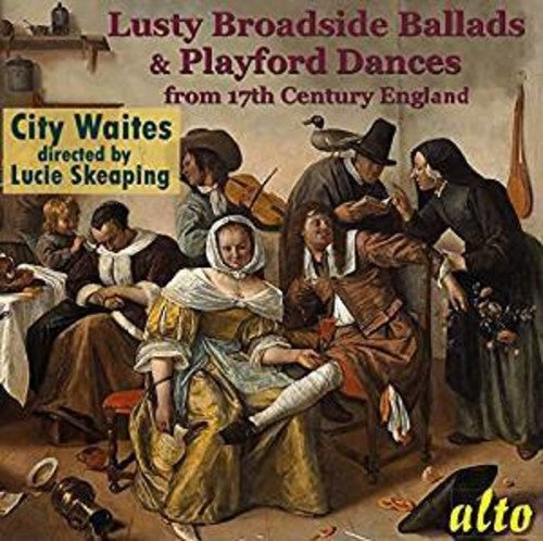 City Waites / Skeaping, Lucy: Lusty Broadside Ballads & Playford Dances from 17