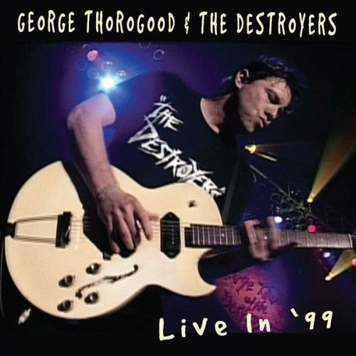 Thorogood, George & Destroyers: Live in 99