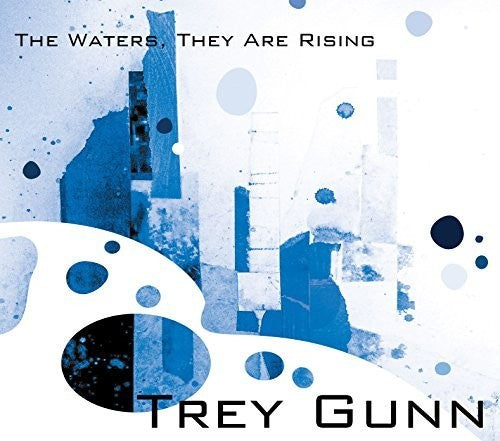Gunn, Trey: Waters They Are Rising