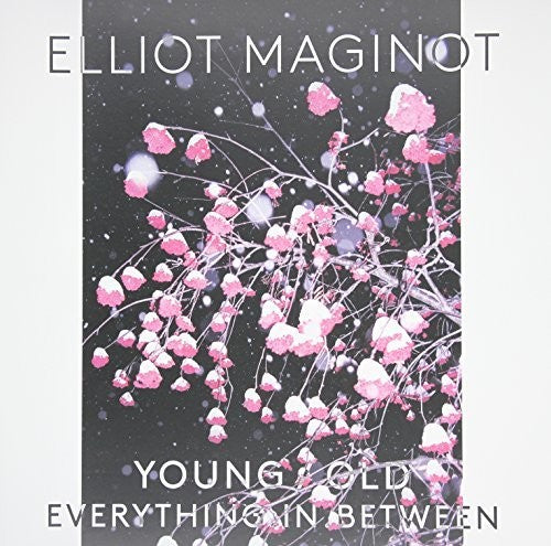 Maginot, Elliot: Young. Old. Everything. In. Between