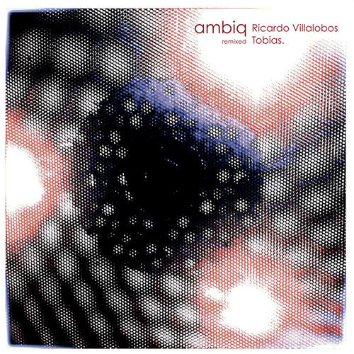 Ambiq: Ambiq Remixed: Ricardo Villalobos - Tobias