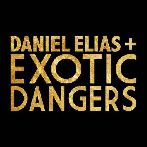 Elias, Daniel / Exotic Dangers: Daniel Elias + Exotic Dangers