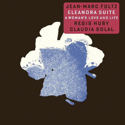 Foltz, Jean-Marc / Huby, Regis / Solal, Claudia: Eleanora Suite