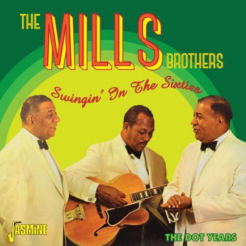 Mills Brothers: Swingin in the Sixties Dot Years