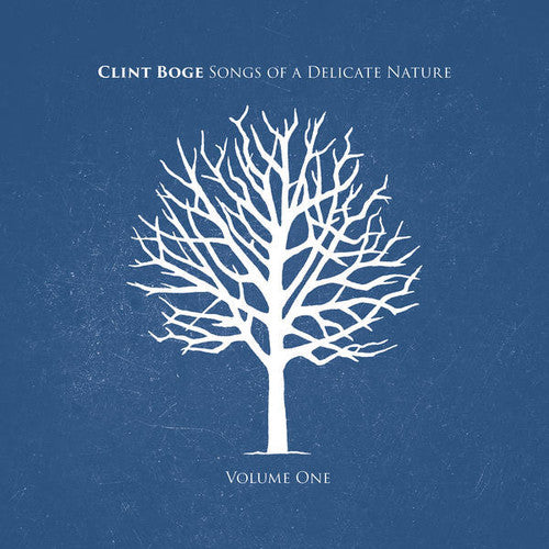 Boge, Clint: Songs of a Delicate Nature Volume 1