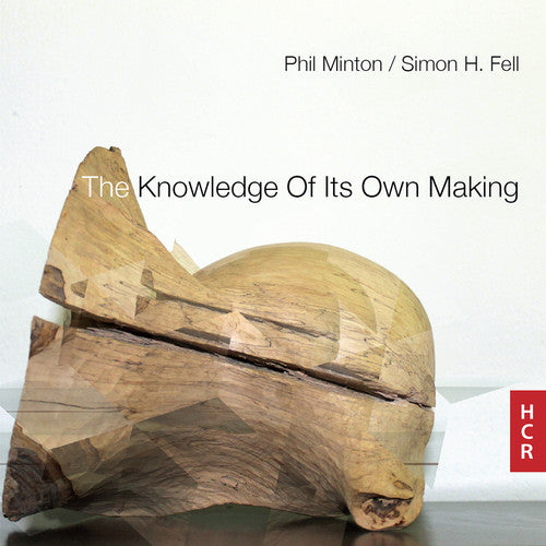 Fell / Minton: Knowledge Of It's Own Making