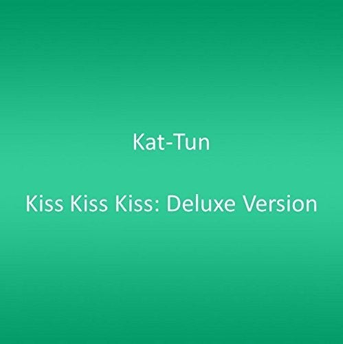 Kat-Tun: Kiss Kiss Kiss: Deluxe Version