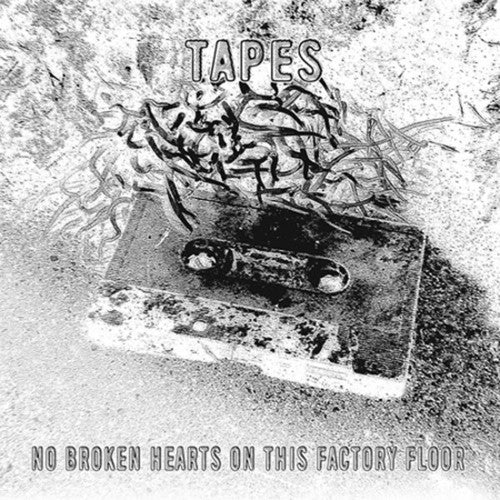Tapes: No Broken Hearts on This Factory Floor