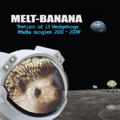 Melt Banana: Return of 13 Hedgehogs (MXBX Singles 2000-2009)