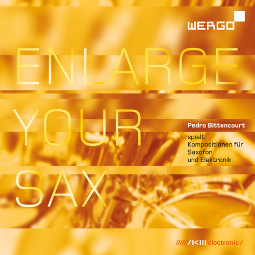 Sanchez, J. / Bittencourt, Pedro: Enlarge Your Sax - Compositions for Saxophone &