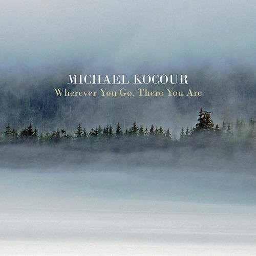 Kocour, Michael: Wherever You Go There You Are