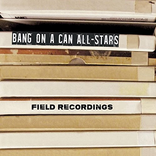 Wolfe / Bang on a Can All-Stars: Field Recordings